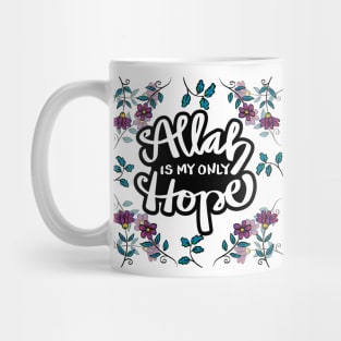 Allah is my only hope with flowers background. Islamic quote. Mug